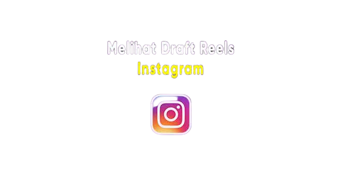 Cara Melihat Draft Reels Instagram